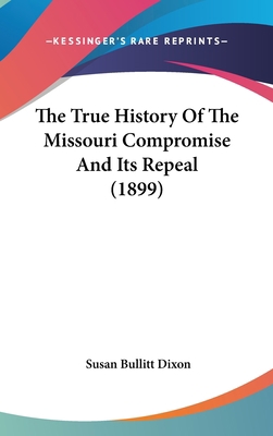 The True History Of The Missouri Compromise And... 0548969124 Book Cover