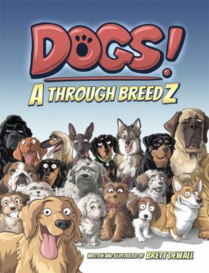 Dogs! A Through BreedZ 1737761602 Book Cover
