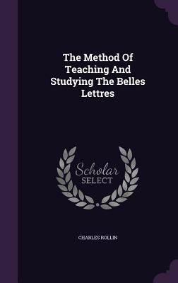 The Method of Teaching and Studying the Belles ... 1346994544 Book Cover