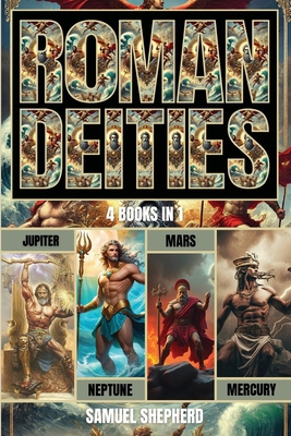 Roman Deities: Jupiter, Neptune, Mars and Mercury 1839389087 Book Cover