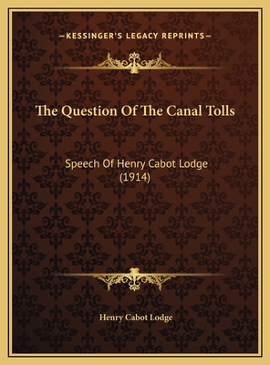 The Question Of The Canal Tolls: Speech Of Henr... 116946629X Book Cover