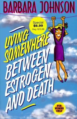 Living Somewhere Between Estrogen and Death 0849954525 Book Cover