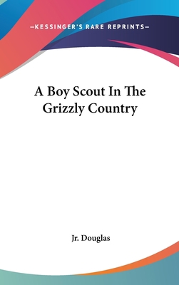 A Boy Scout In The Grizzly Country 1436683556 Book Cover
