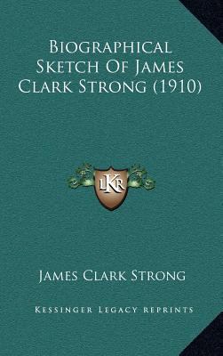 Biographical Sketch of James Clark Strong (1910) 1164214241 Book Cover