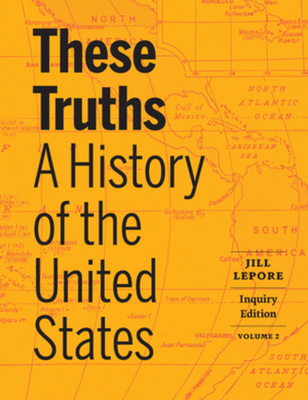These Truths: A History of the United States (V... 1324043830 Book Cover
