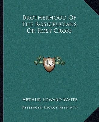 Brotherhood of the Rosicrucians or Rosy Cross 1162915439 Book Cover