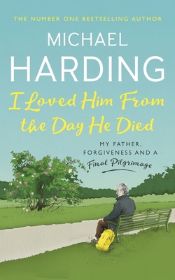 I Loved Him From The Day He Died: My Father, Fo... 1529379229 Book Cover