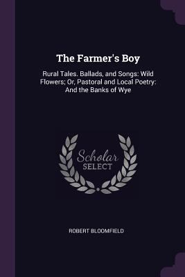 The Farmer's Boy: Rural Tales. Ballads, and Son... 1377507122 Book Cover