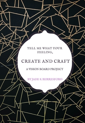 Tell me what your feeling, create and craft a v... 1707165165 Book Cover