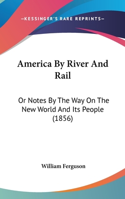 America By River And Rail: Or Notes By The Way ... 0548997861 Book Cover