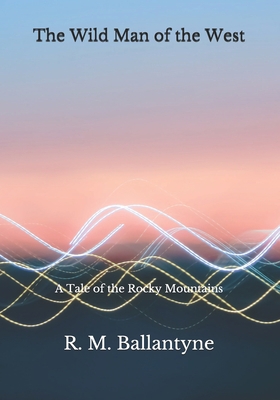 The Wild Man of the West: A Tale of the Rocky M... B08JF5FS8S Book Cover