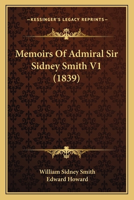 Memoirs Of Admiral Sir Sidney Smith V1 (1839) 1164937014 Book Cover