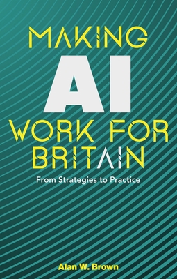 Making AI Work for Britain: From Strategies to ... 1916749674 Book Cover