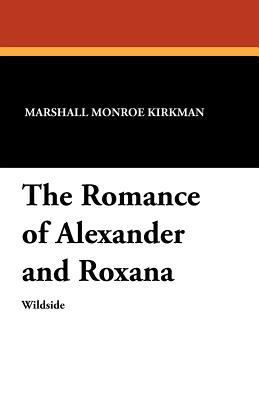 The Romance of Alexander and Roxana 1479410845 Book Cover