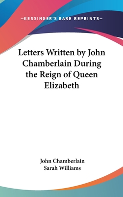 Letters Written by John Chamberlain During the ... 0548345236 Book Cover