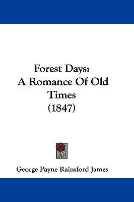 Forest Days: A Romance Of Old Times (1847) 1104819724 Book Cover