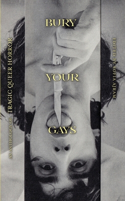 Bury Your Gays: An Anthology of Tragic Queer Ho... 1943720940 Book Cover
