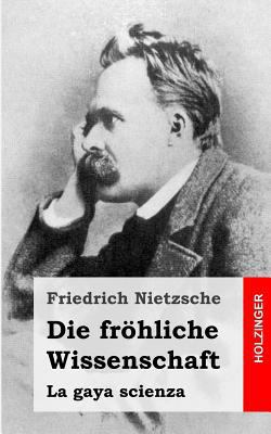 Die fröhliche Wissenschaft [German] 148955677X Book Cover