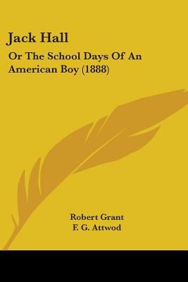 Jack Hall: Or The School Days Of An American Bo... 0548654581 Book Cover