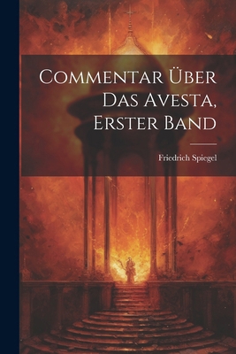 Commentar Über Das Avesta, Erster Band [German] 1022491849 Book Cover