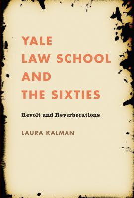 Yale Law School and the Sixties: Revolt and Rev... 1469614790 Book Cover