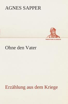 Ohne den Vater Erzählung aus dem Kriege [German] 384954592X Book Cover