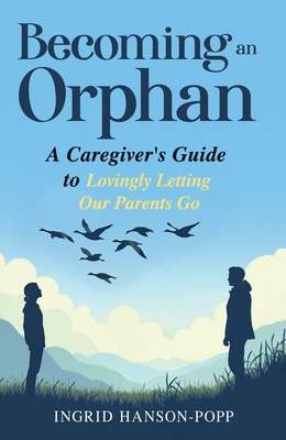 Becoming an Orphan: A Caregiver's Guide to Lovi... 1636986595 Book Cover