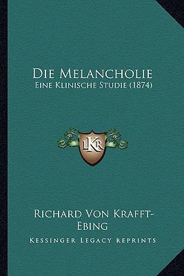 Die Melancholie: Eine Klinische Studie (1874) [German] 1168332281 Book Cover