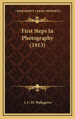 First Steps in Photography (1913) 1164225839 Book Cover
