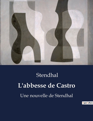 L'abbesse de Castro: Une nouvelle de Stendhal [French] B0BYRNG52C Book Cover