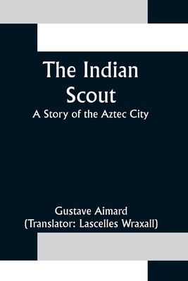 The Indian Scout; A Story of the Aztec City 9356315299 Book Cover