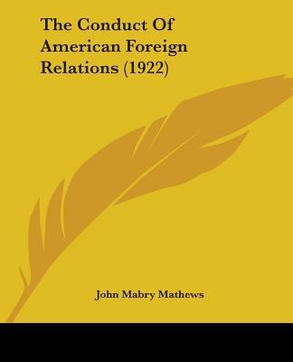 The Conduct Of American Foreign Relations (1922) 1104261588 Book Cover