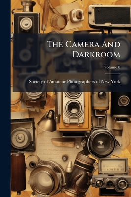 The Camera And Darkroom; Volume 8 1275948596 Book Cover