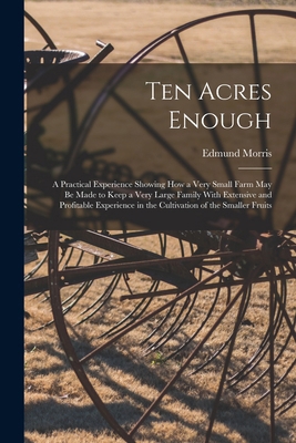 Ten Acres Enough: A Practical Experience Showin... 1017394415 Book Cover