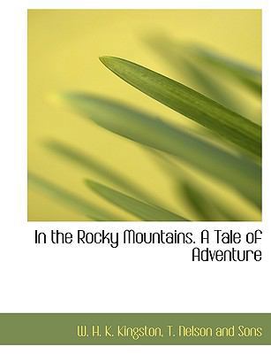 In the Rocky Mountains. a Tale of Adventure 1140388290 Book Cover