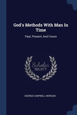 God's Methods With Man In Time: Past, Present, ... 1377176568 Book Cover