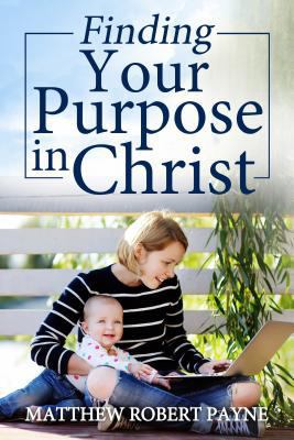 Finding Your Purpose in Christ 1684111579 Book Cover