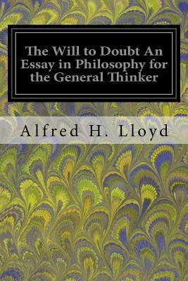 The Will to Doubt An Essay in Philosophy for th... 1974550605 Book Cover