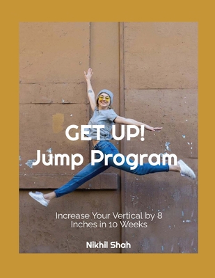 Get Up! Jump Program: Increase Your Vertical by... B0DJF8CWG3 Book Cover