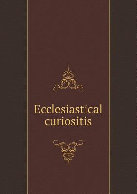 Ecclesiastical curiositis 5518799357 Book Cover