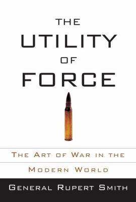 The Utility of Force: The Art of War in the Mod... 0307265625 Book Cover