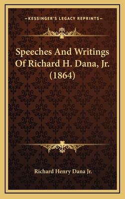 Speeches And Writings Of Richard H. Dana, Jr. (... 1166514331 Book Cover