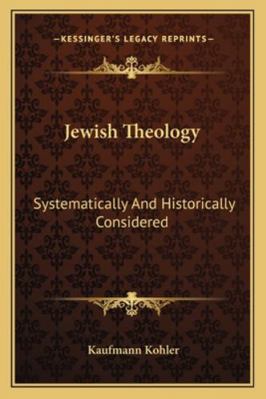 Jewish Theology: Systematically And Historicall... 1163125156 Book Cover