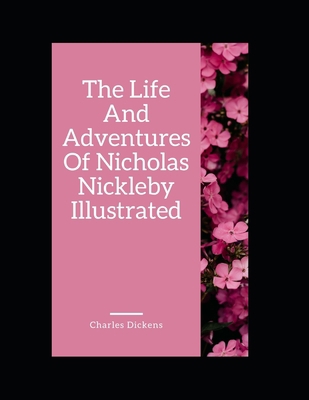 Paperback The Life And Adventures Of Nicholas Nickleby Illustrated Book