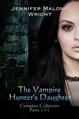 The Vampire Hunter's Daughter The Complete Coll... 0615650082 Book Cover