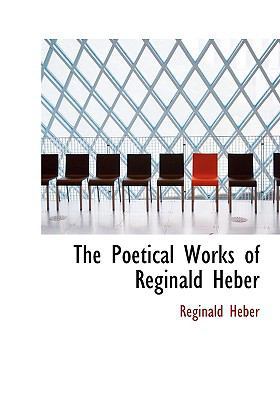 The Poetical Works of Reginald Heber [Large Print] 0554665255 Book Cover