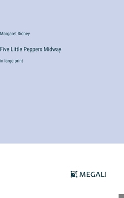 Five Little Peppers Midway: in large print 3387044070 Book Cover