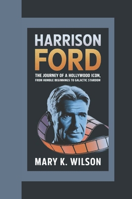 Harrison Ford: The Journey of a Hollywood Icon,... B0DPDN8WN4 Book Cover