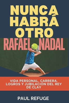 Nunca Habrá Otro Rafael Nadal: Vida personal, c... [Spanish] B0DQVLRD8Y Book Cover