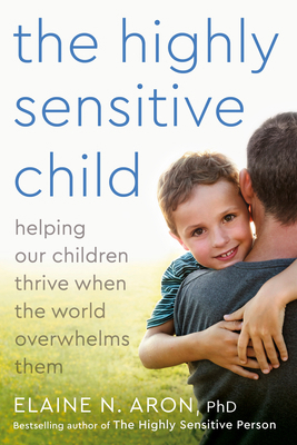 The Highly Sensitive Child: Helping Our Childre... 0767908724 Book Cover